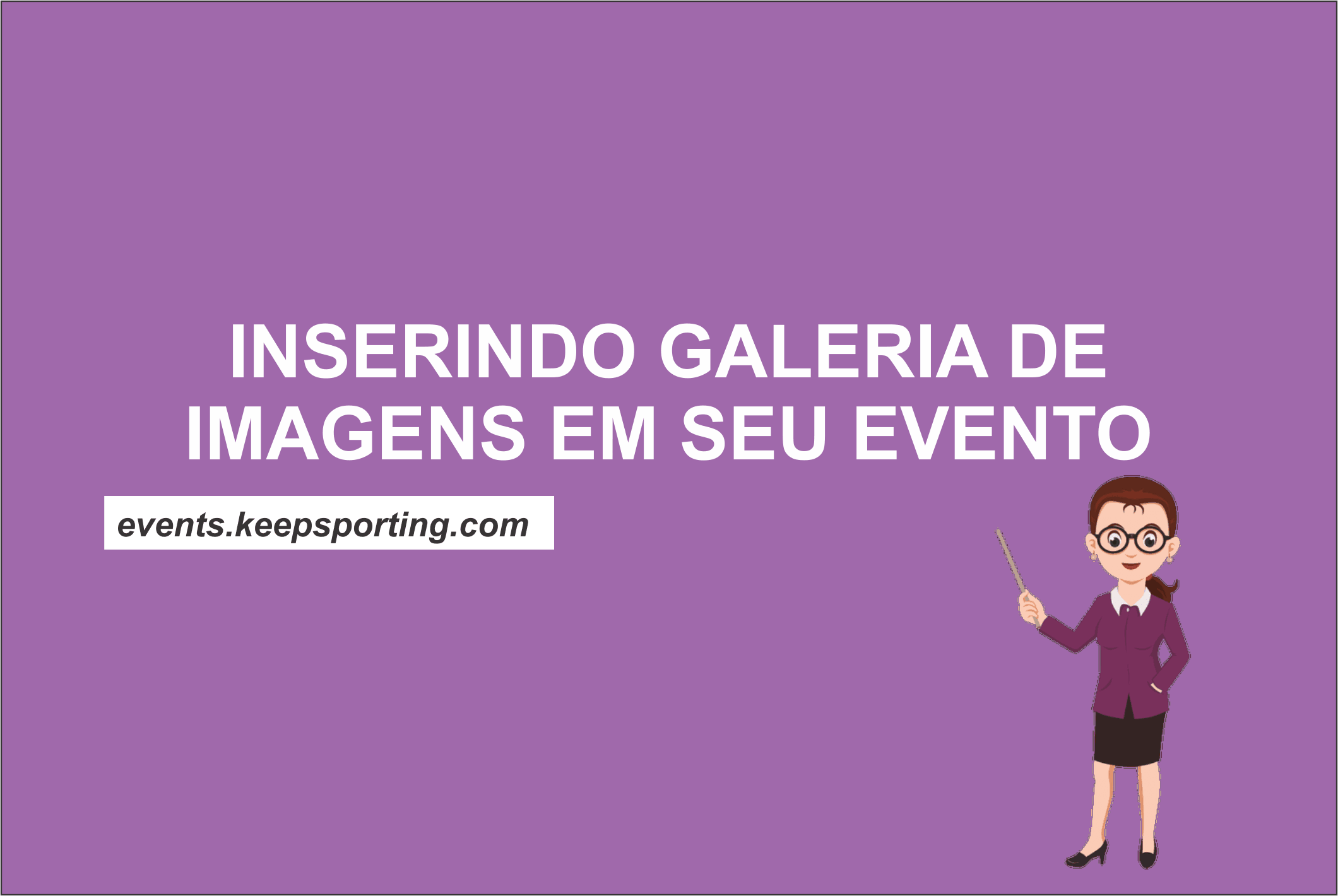 INSERINDO FOTOS NA PÁGINA DE INSCRIÇÃO DO EVENTO (GALERIA)